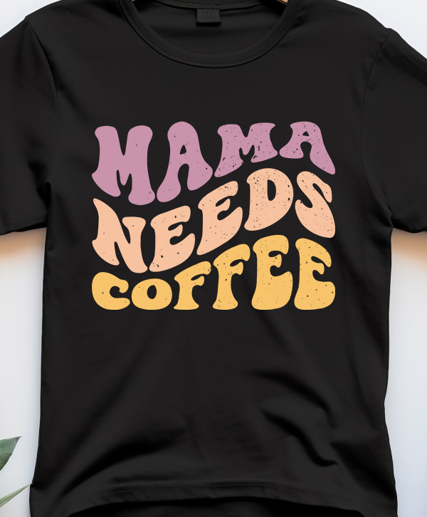 Mama Needs Coffee - Coffee - DTF Transfer