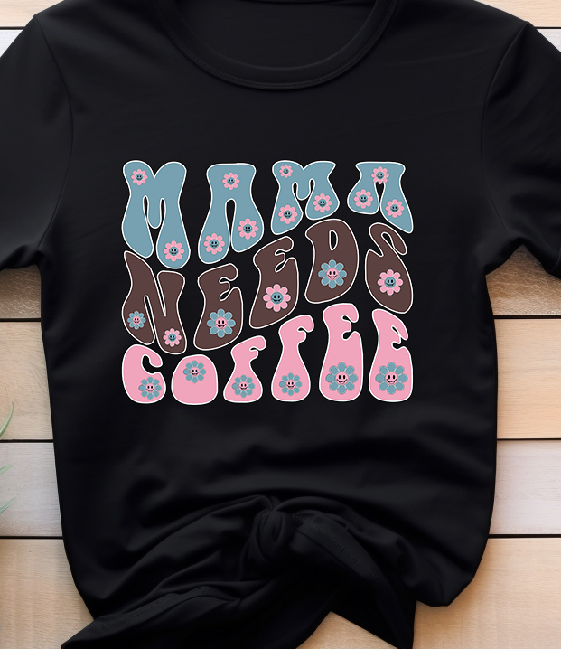 Mama Needs Coffee - Coffee - DTF Transfer