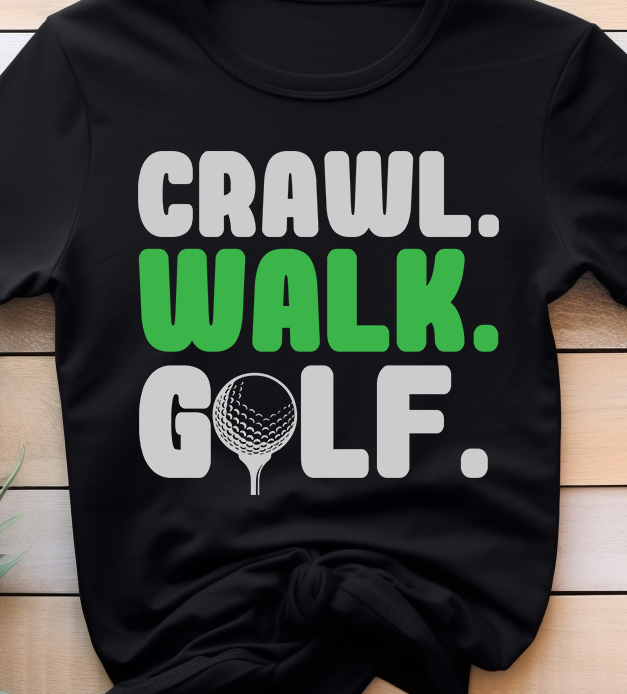 Crawl Walk Golf - Golf - DTF Transfer