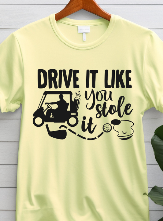 Drive It Like You Stole It - Golf - DTF Transfer