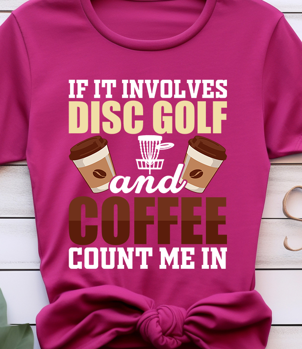 If It Involves Disc Golf & Coffee Count Me In - Golf - DTF Transfer