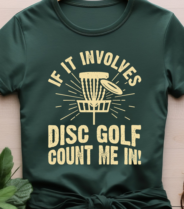 If It Involves Disc Golf & Golf Count Me In - Golf - DTF Transfer