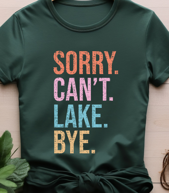 Sorry Can't Lake Bye - Lake Life - DTF Transfer