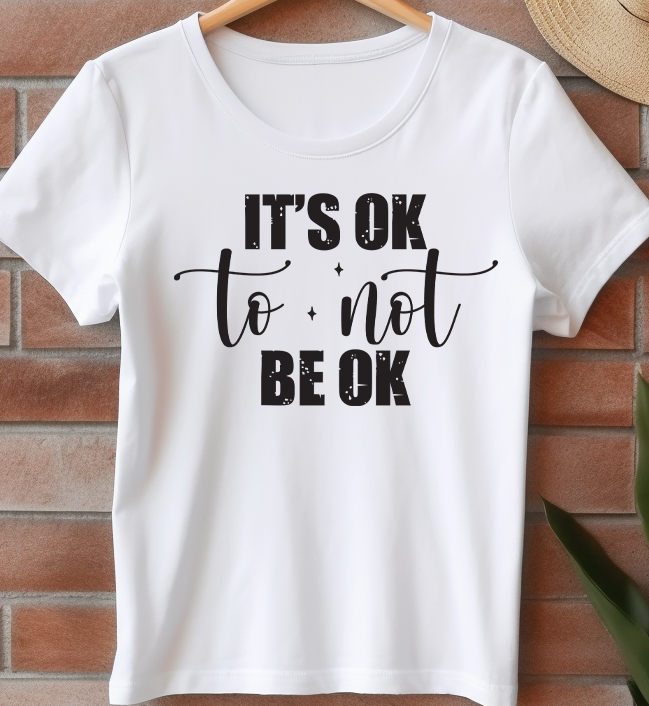 Its okay to not be ok - Mental Health - DTF Transfer