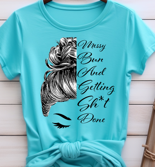 Messy Bun And Getting Sh-t Done - Mom - DTF Transfer