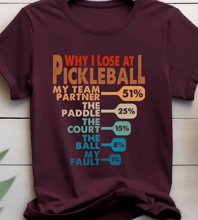 Why I Lost At Pickleball  - Pickle Ball - DTF Transfer