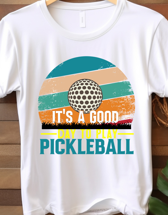 It's A Good Day To Play Pickleball - Pickle Ball - DTF Transfer