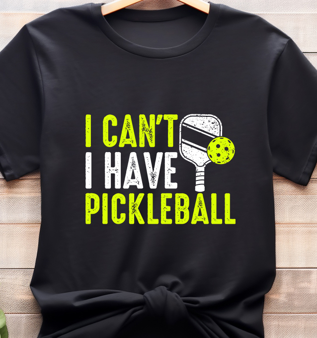 I Can't I Have Pickleball - Pickle Ball - DTF Transfer