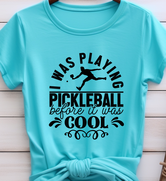 I Was Play Pickleball Before It Was Cool - Pickle Ball - DTF Transfer