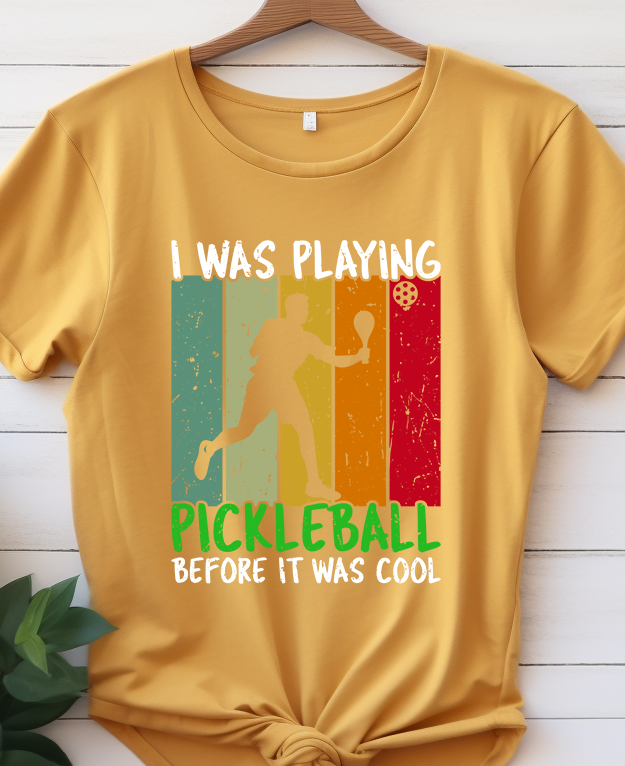 I Was Playing Pickleball Before It Was Cool - Pickle Ball - DTF Transfer