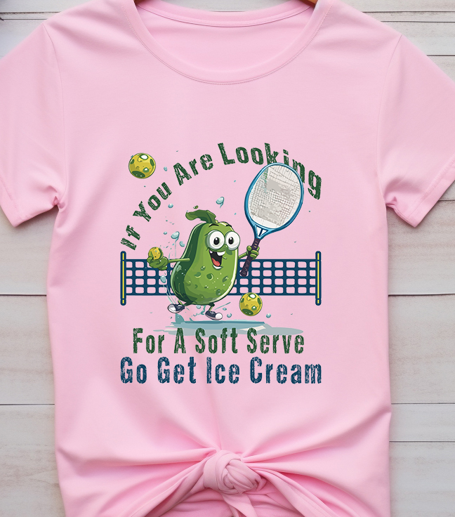 If You Are Looking For A Soft Serve Go Get Ice Cream Pickleball - Pickle Ball - DTF Transfer