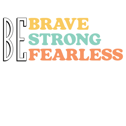 be-brave-strong-fearless