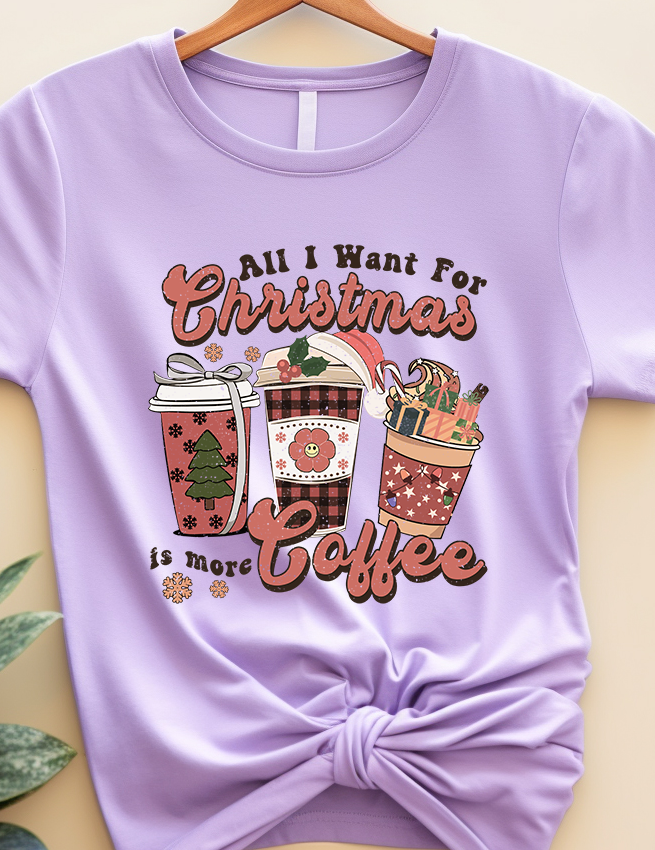 All I Want For Christmas Is More Coffee - Coffee - DTF Transfer