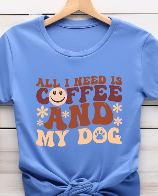 All I Need is Coffee And Dog - Coffee - DTF Transfer