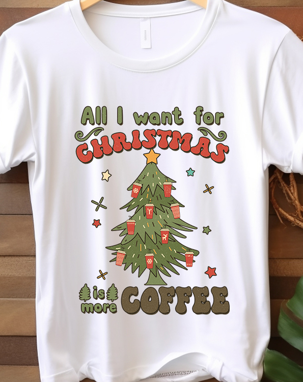 All I Want For Christmas Is More Coffee - Coffee - DTF Transfer