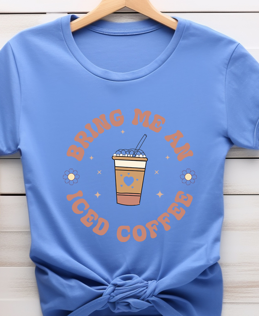 Bring Me An Iced Coffee - Coffee - DTF Transfer