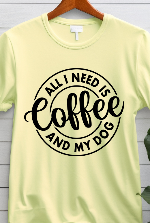 All I Need Is Coffee And My Dog - Coffee - DTF Transfer