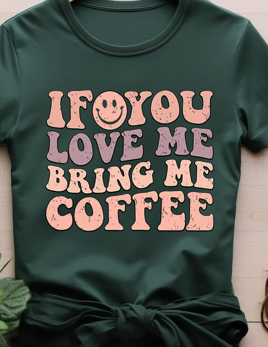 If you Love Me Bring Me Coffee - Coffee - DTF Transfer