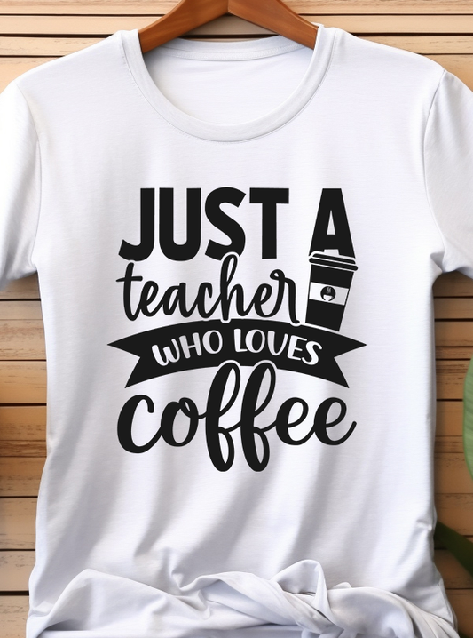 Just A Teacher Who Loves Coffee - Coffee - DTF Transfer