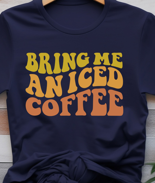 Bring Me An Iced Coffee - Coffee - DTF Transfer