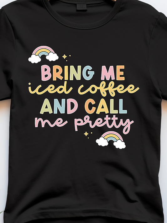 Bring Me Iced Coffee And Call Me Pretty - Coffee - DTF Transfer