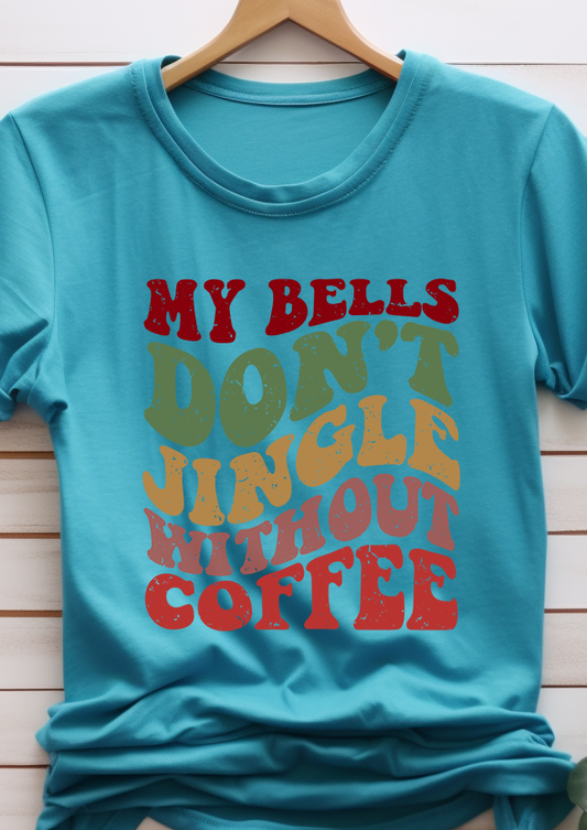 My Bell Don't Jingle Without Coffee - Coffee - DTF Transfer