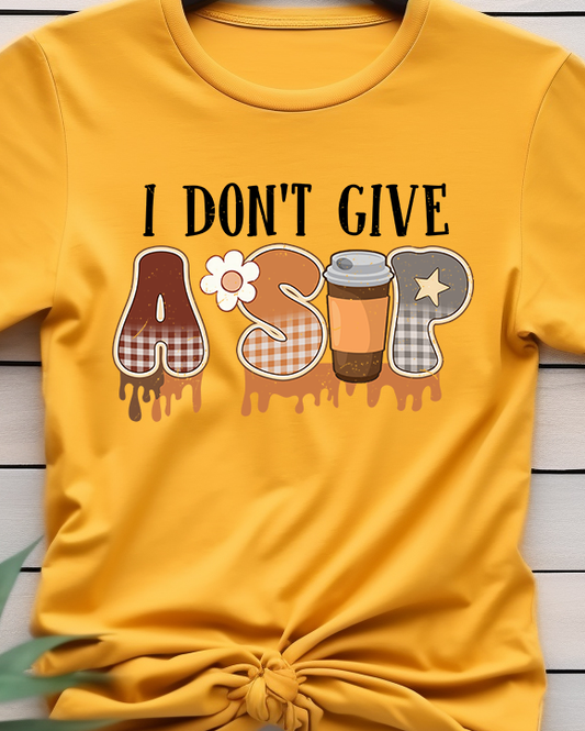 I Don't Give A Sip - Coffee - DTF Transfer