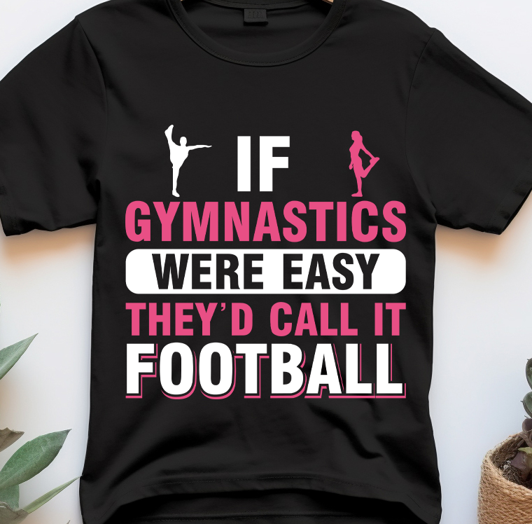 If gymnastics were easy they had call it football- Football - DTF Transfer