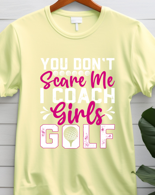 You Don't Scare Me I Coach girls Golf - Golf - DTF Transfer