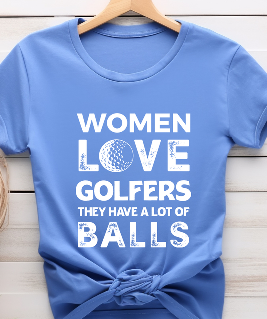 Women Love Golfers They Have A lot Of Balls - Golf - DTF Transfer