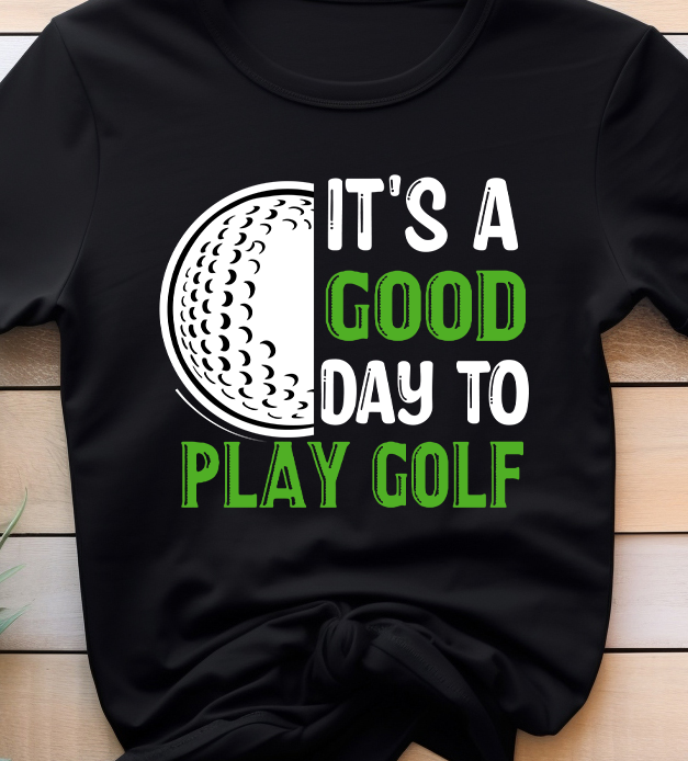 It's A Good Day To Play Golf - Golf - DTF Transfer