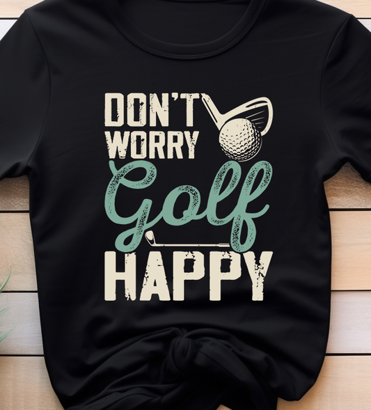 Don't Worry Golf Happy - Golf - DTF Transfer