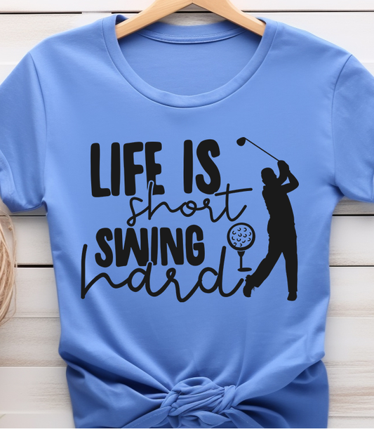 Life Is Short Swing Hard- Golf - DTF Transfer