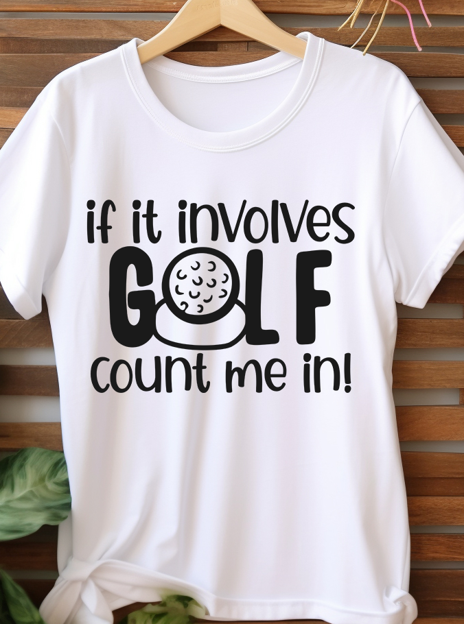 If It Involves Golf Count Me In! - Golf - DTF Transfer