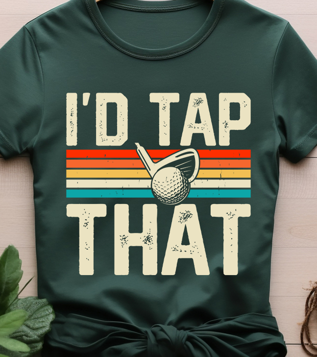 I'D Tap That - Golf - DTF Transfer