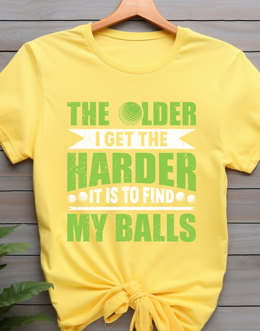 The Older I Get The Harder It Is To Find My Balls - Golf - DTF Transfer