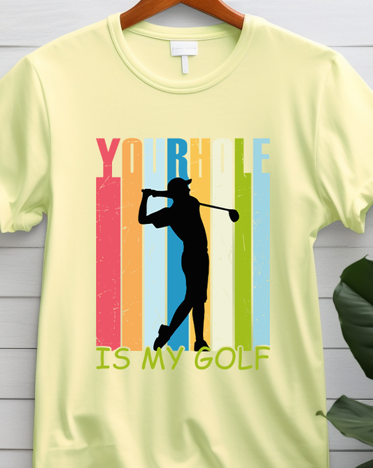 Your Hole Is My Golf - Golf - DTF Transfer