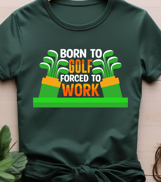 Born To Golf forced to work - Golf - DTF Transfer