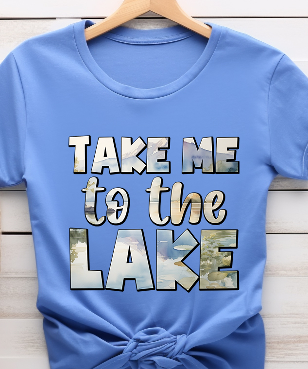 Take Me to the Lake - Lake Life - DTF Transfer