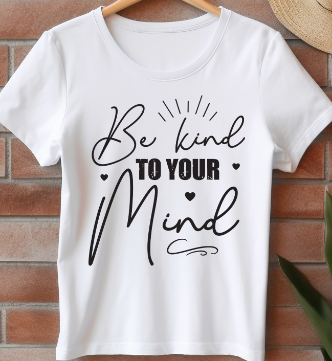 Be kind to your mind -  Mental Health - DTF Transfer