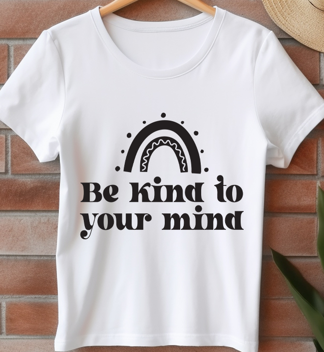 Be kind to your mind -  Mental Health - DTF Transfer