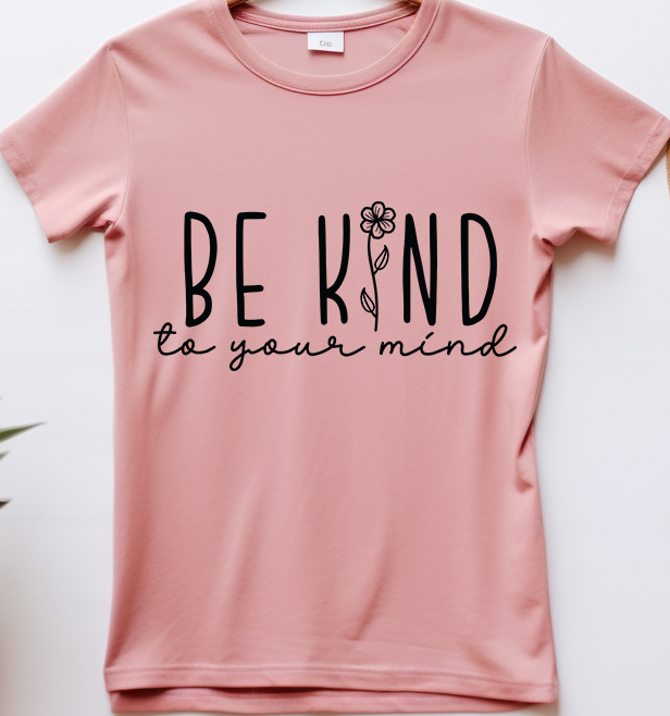 Be kind - Mental Health - DTF Transfer