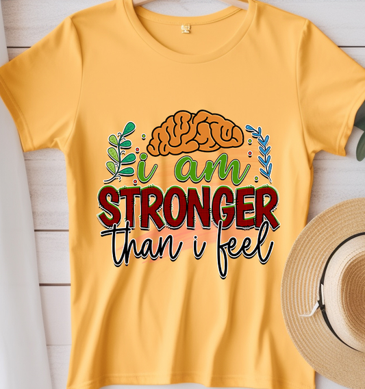 I am stronger than you feel - Mental Health - DTF Transfer