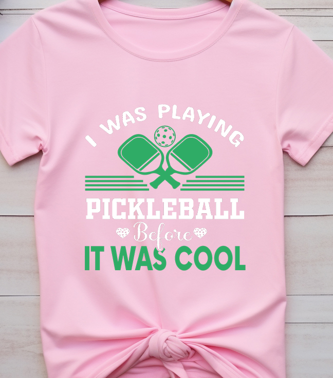 I Was Play Pickleball Before It Was Cool - Pickle Ball - DTF Transfer