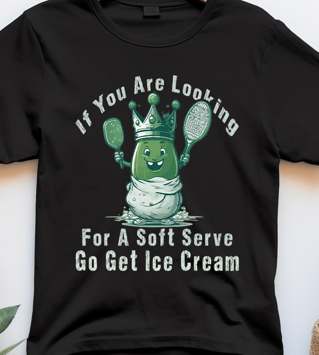 If You Are Looking For A Soft Serve Go Get Ice Cream Pickleball - Pickle Ball - DTF Transfer