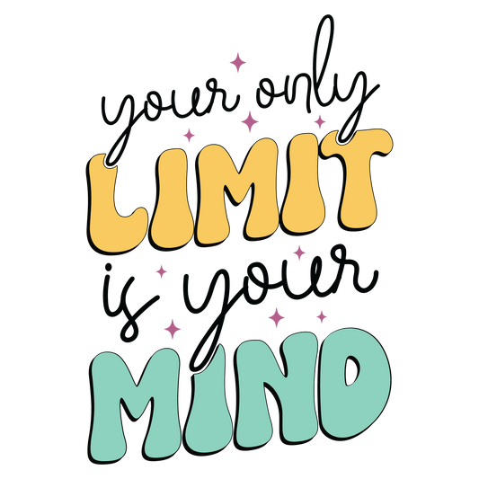 Your only Limit is your Mind  - Motivation - DTF Transfer